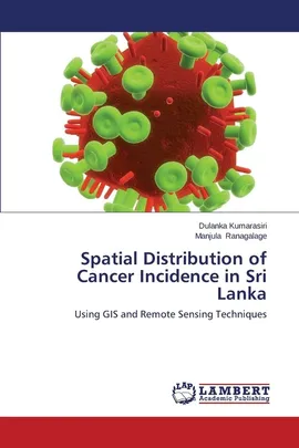 Spatial Distribution of Cancer Incidence in Sri Lanka - Dulanka Kumarasiri