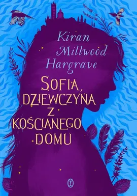 Sofia, dziewczyna z kościanego domu - Kiran Millwood Hargrave