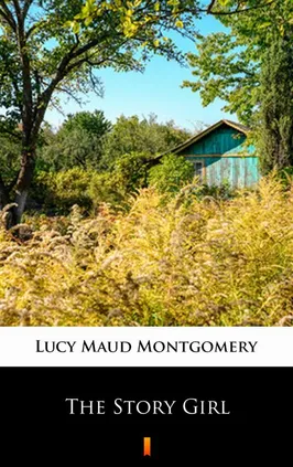 The Story Girl - Lucy Maud Montgomery