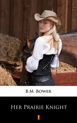 Her Prairie Knight - B.M. Bower