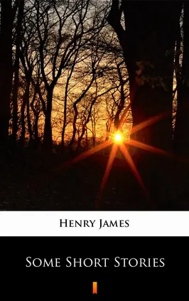 Some Short Stories - Henry James