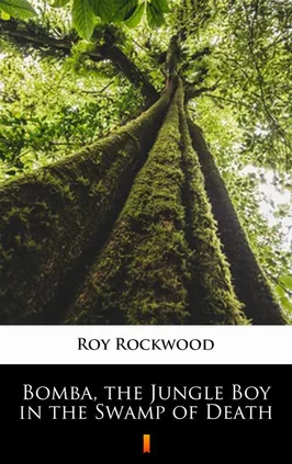 Bomba, the Jungle Boy in the Swamp of Death - Roy Rockwood