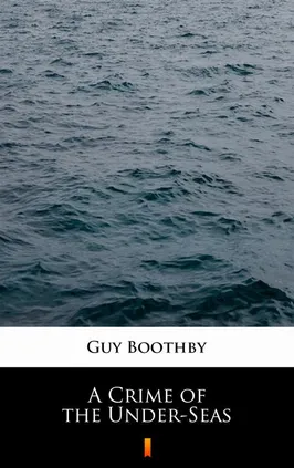A Crime of the Under-Seas - Guy Boothby