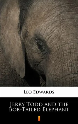 Jerry Todd and the Bob-Tailed Elephant - Leo Edwards