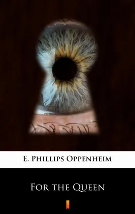 For the Queen - E. Phillips Oppenheim