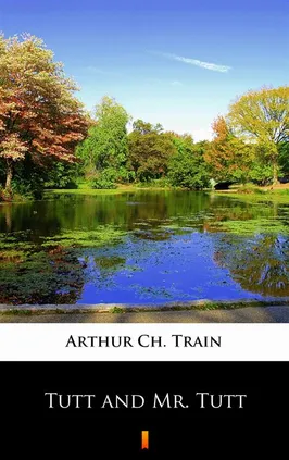Tutt and Mr. Tutt - Arthur Ch. Train