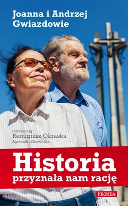 Historia przyznała nam rację Joanna i Andrzej Gwiazdowie - Agnieszka Niewińska, Remigiusz Okraska