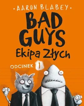 Bad Guys. Ekipa Złych Odcinek 1 - Aaron Blabey