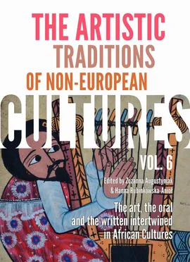 The Artistic Traditions of Non-European Cultures, vol. 6: The art, the oral and the written intertwined in African Cultures - Hanna Rubinkowska-Anioł, Zuzanna Augustyniak
