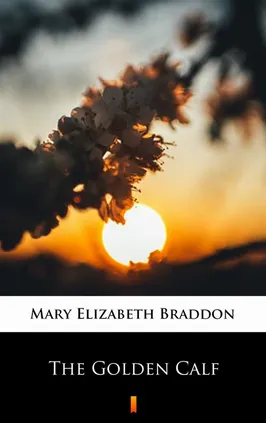 The Golden Calf - Mary Elizabeth Braddon