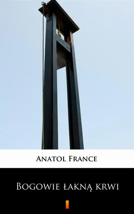 Bogowie łakną krwi - Anatol France