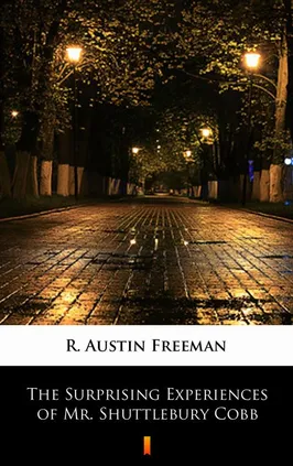 The Surprising Experiences of Mr. Shuttlebury Cobb - R. Austin Freeman