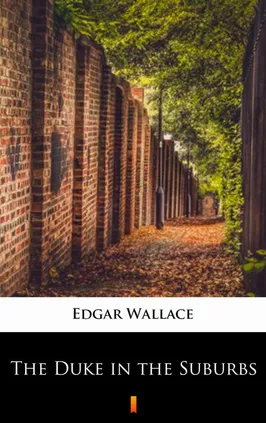 The Duke in the Suburbs - Edgar Wallace
