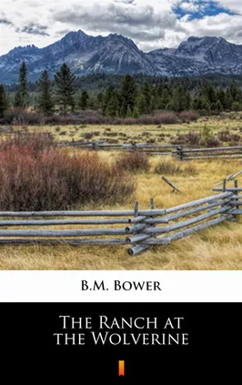 The Ranch at the Wolverine - B.M. Bower
