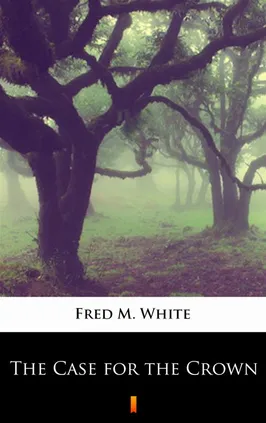 The Case for the Crown - Fred M. White
