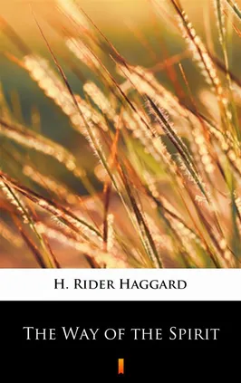 The Way of the Spirit - H. Rider Haggard