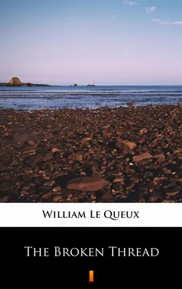 The Broken Thread - William Le Queux