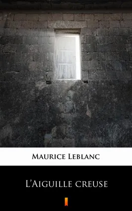 L’Aiguille creuse - Maurice Leblanc