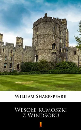 Wesołe kumoszki z Windsoru - William Shakespeare