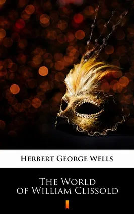 The World of William Clissold - Herbert George Wells