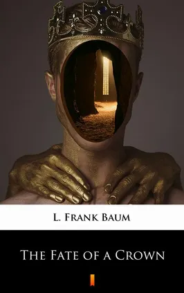 The Fate of a Crown - L. Frank Baum