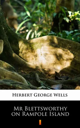 Mr Blettsworthy on Rampole Island - Herbert George Wells