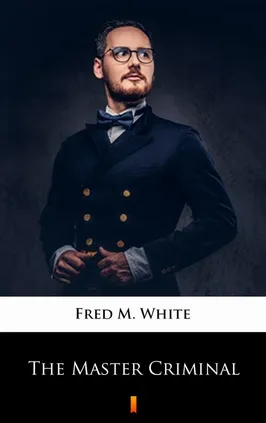 The Master Criminal - Fred M. White