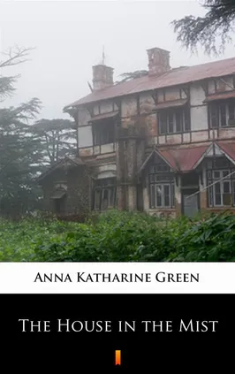 The House in the Mist - Anna Katharine Green