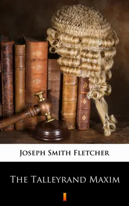 The Talleyrand Maxim - Joseph Smith Fletcher
