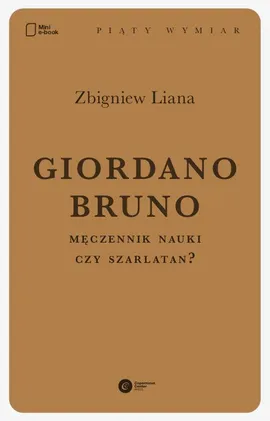 Giordano Bruno. Męczennik nauki czy szarlatan? - Zbigniew Liana
