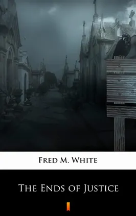 The Ends of Justice - Fred M. White