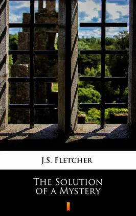 The Solution of a Mystery - J.S. Fletcher