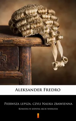 Pierwsza lepsza, czyli Nauka zbawienna - Aleksander Fredro