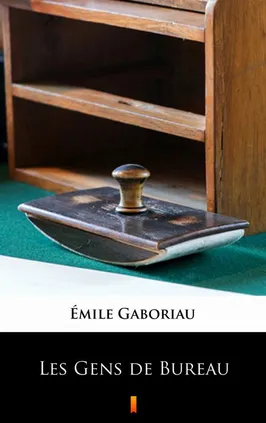 Les Gens de Bureau - Émile Gaboriau