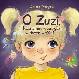 O Zuzi, która nie wierzyła w dobre wróżki (audiobook) - Anna Potyra