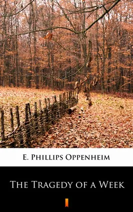 The Tragedy of a Week - E. Phillips Oppenheim
