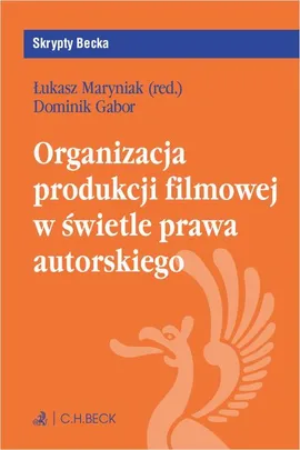 Organizacja produkcji filmowej w świetle prawa autorskiego - Dominik Gabor, Łukasz Maryniak