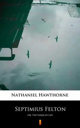 Septimius Felton - Nathaniel Hawthorne