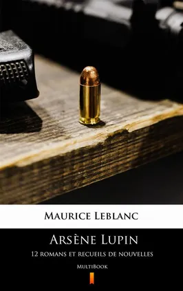 Arsène Lupin. 12 romans et recueils de nouvelles - Maurice Leblanc