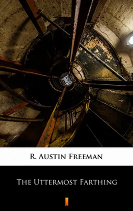 The Uttermost Farthing - R. Austin Freeman