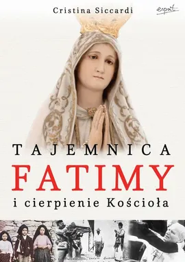 Tajemnica Fatimy i cierpienie Kościoła - Cristina Siccardi