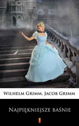 Najpiękniejsze baśnie - Jacob Grimm, Wilhelm Grimm