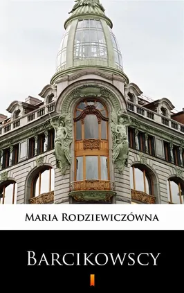 Barcikowscy - Maria Rodziewiczówna