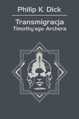 Transmigracja Timothy'ego Archera - Philip K. Dick