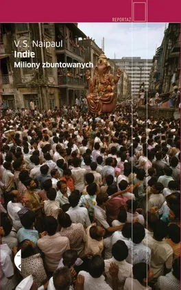 Indie. Miliony zbuntowanych - V.S. Naipaul