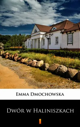 Dwór w Haliniszkach - Emma Dmochowska