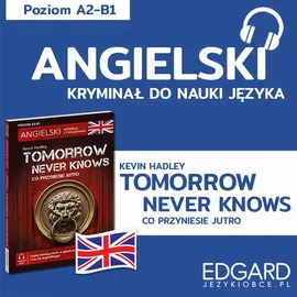 Tomorrow Never Knows / Co przyniesie jutro. Angielski kryminał językowy - Kevin Hadley, Urszula Makowiecka