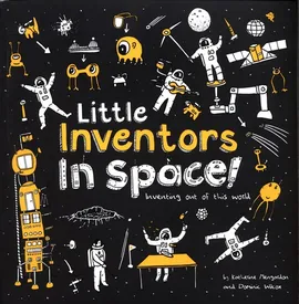 Little Inventors In Space! - Katherine Mengardon, Dominic Wilcox