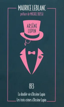 Arsene Lupin 813 Le double vie, dArsene Lupin Les trois crimes dArsene Lupin - Maurice Leblanc