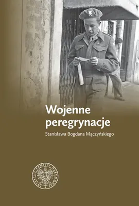 Wojenne peregrynacje Stanisława Bogdana Mączyńskiego - Zbigniew Gołasz